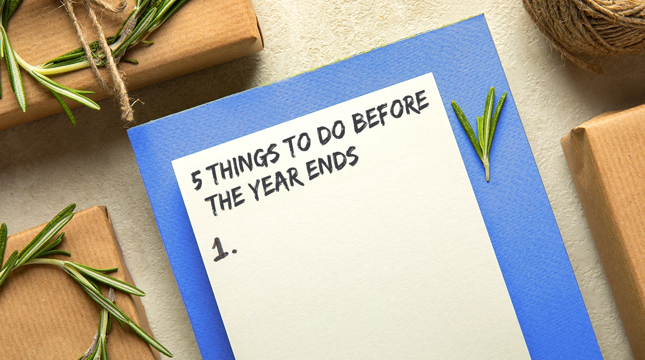 5 Things to do Before the Year Ends